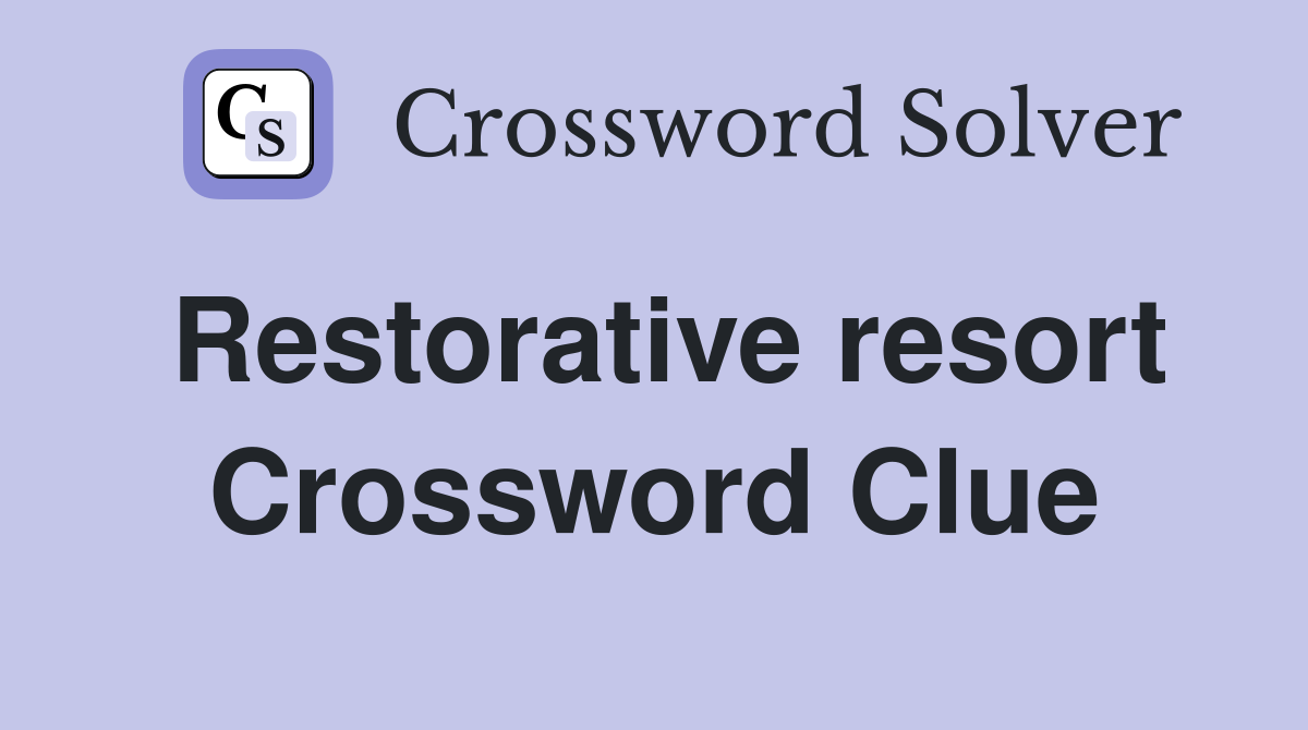 Restorative resort Crossword Clue