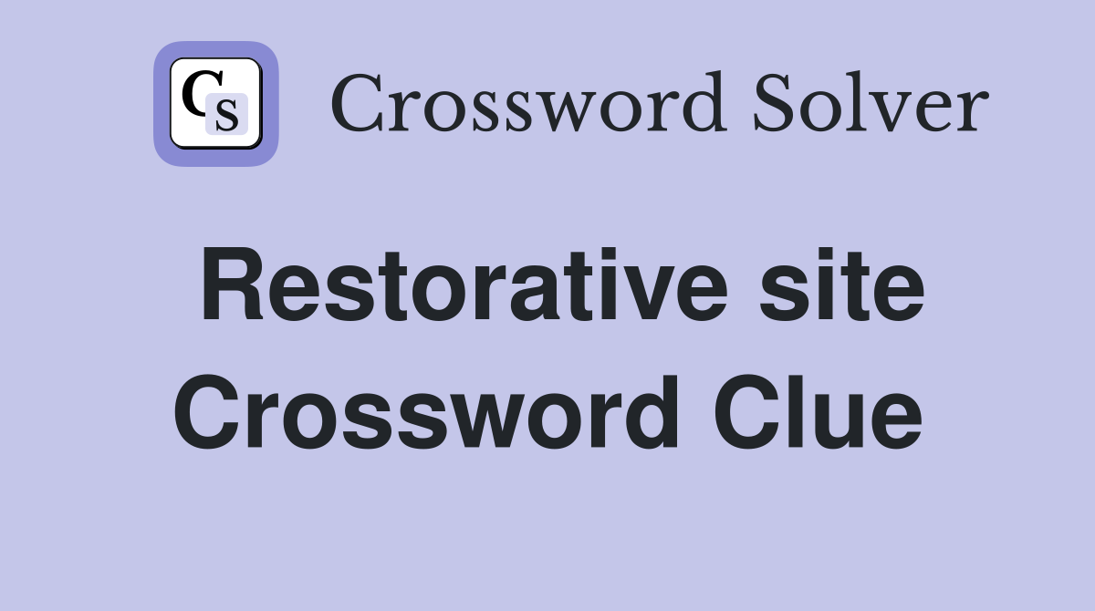 Restorative site Crossword Clue