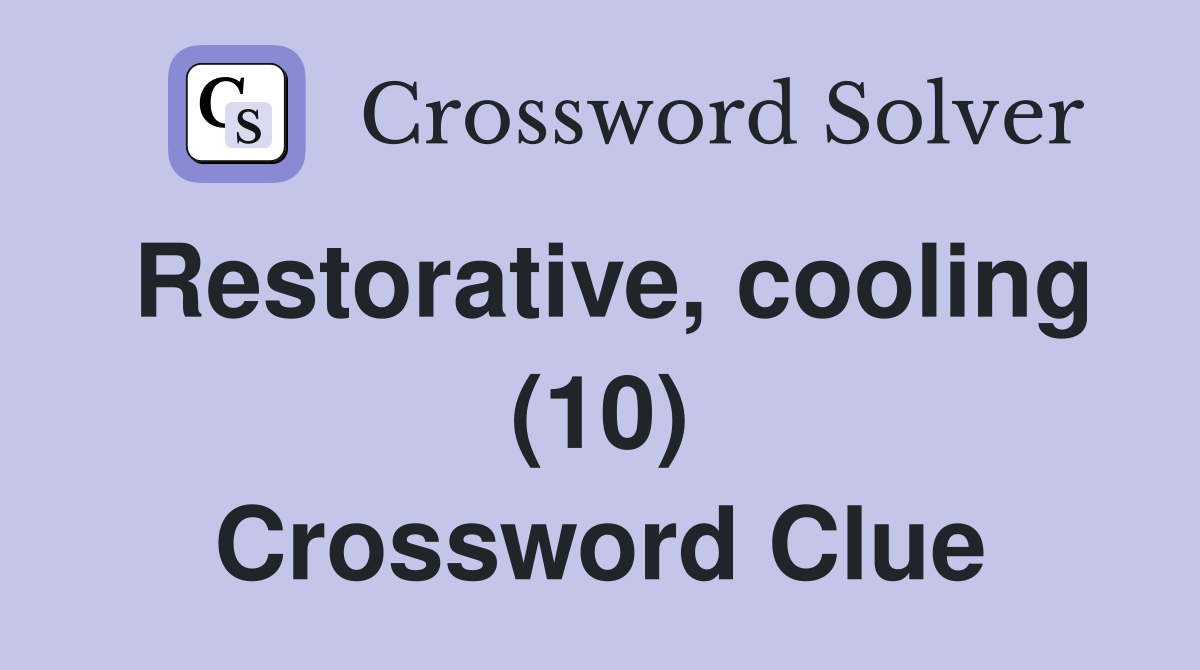 Restorative, cooling (10) Crossword Clue