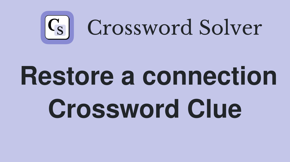 Restore a connection Crossword Clue