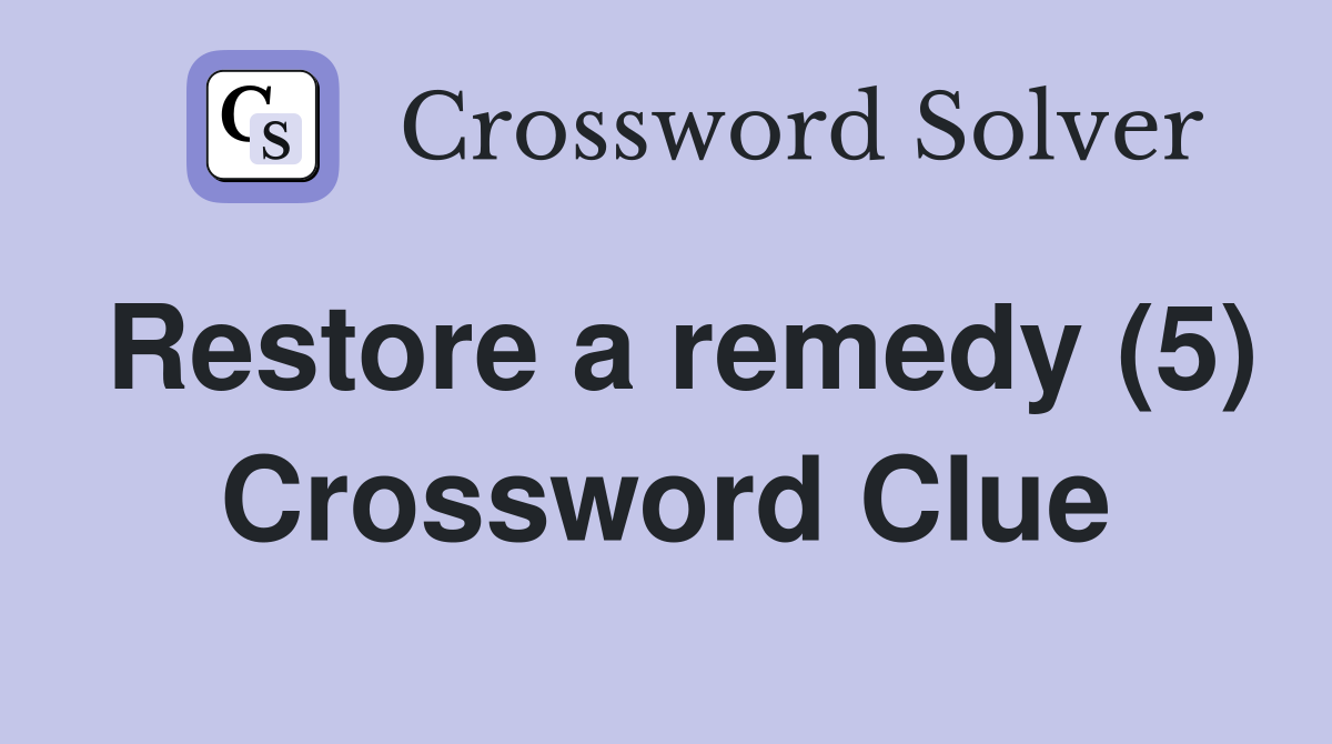 Restore a remedy (5) Crossword Clue