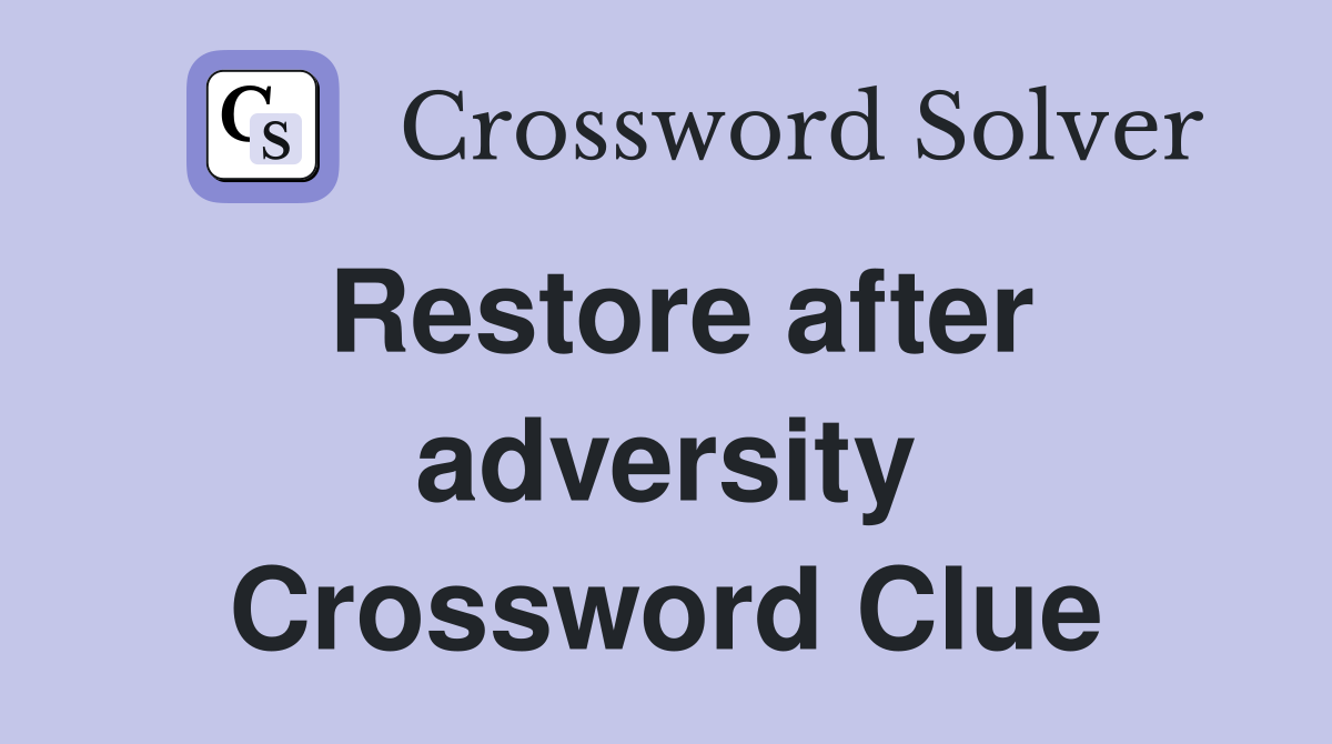 Restore after adversity Crossword Clue