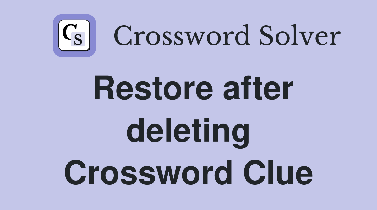 Restore after deleting Crossword Clue