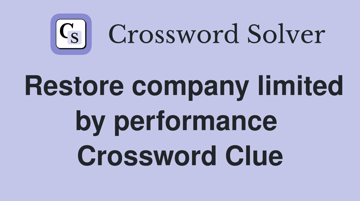 Restore company limited by performance  Crossword Clue