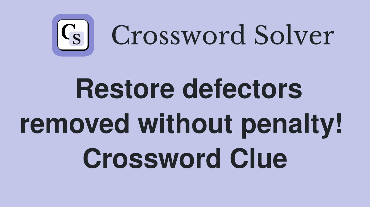 Restore defectors removed without penalty!  Crossword Clue