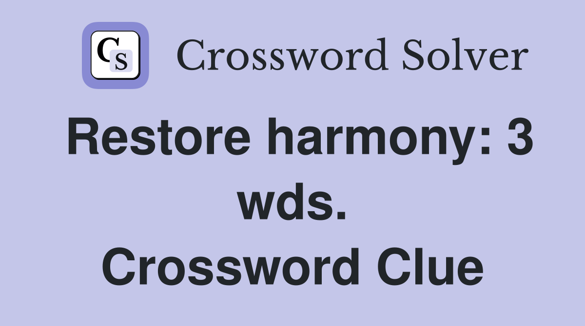 Restore harmony: 3 wds. Crossword Clue