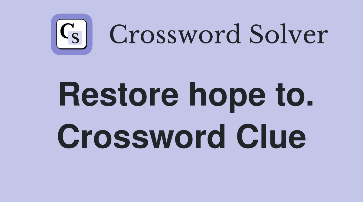 Restore hope to. Crossword Clue