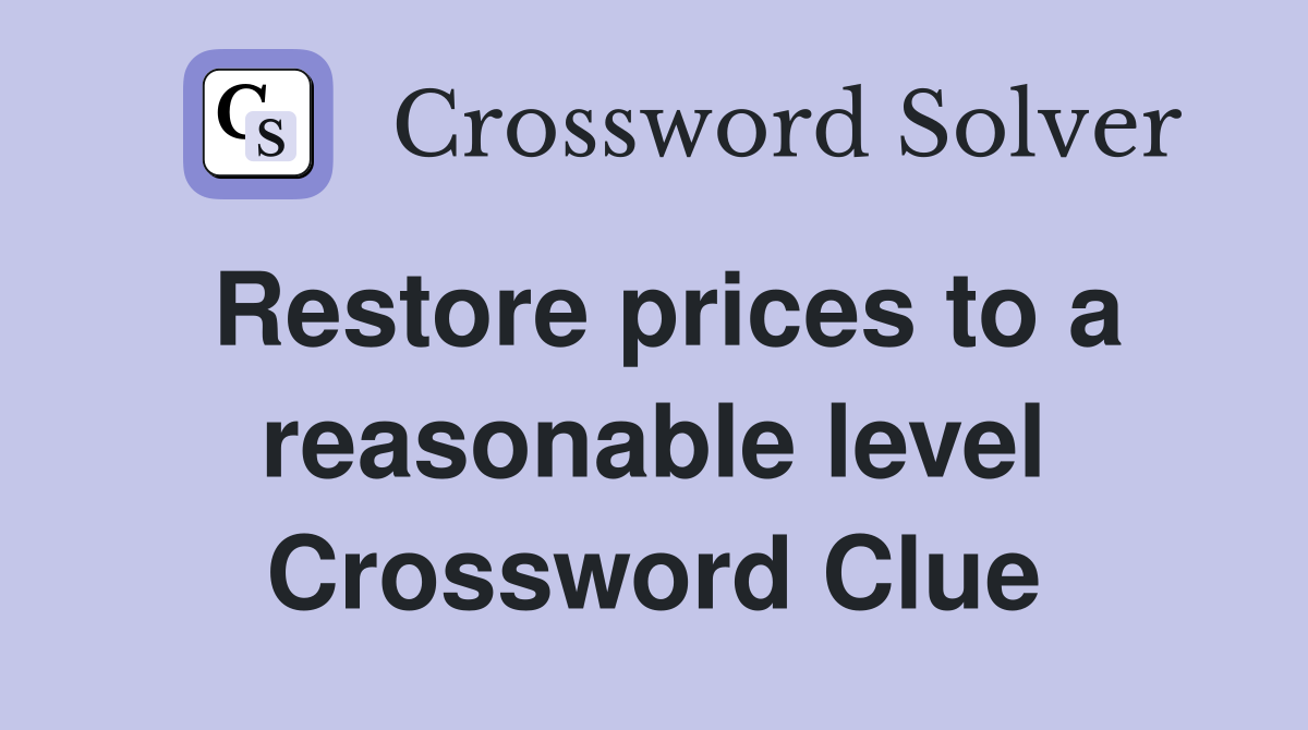 Restore prices to a reasonable level Crossword Clue