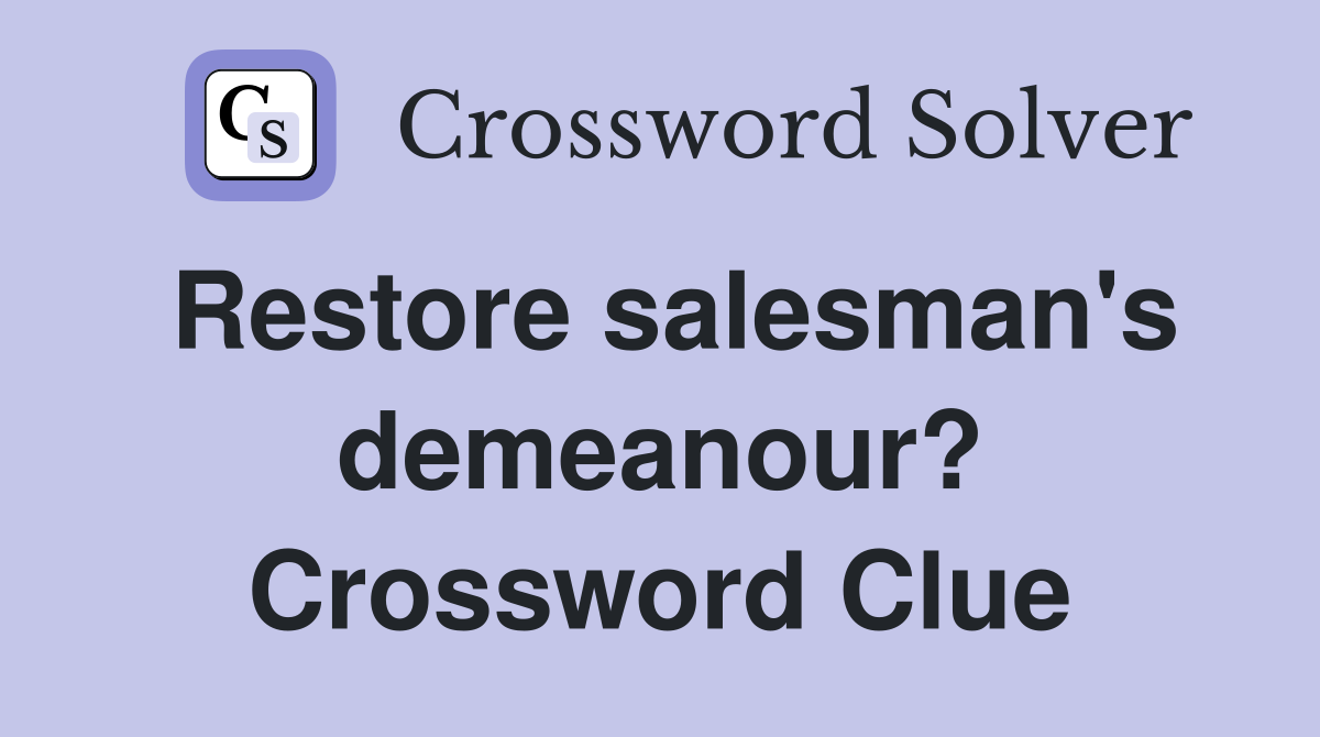 Restore salesman's demeanour? Crossword Clue