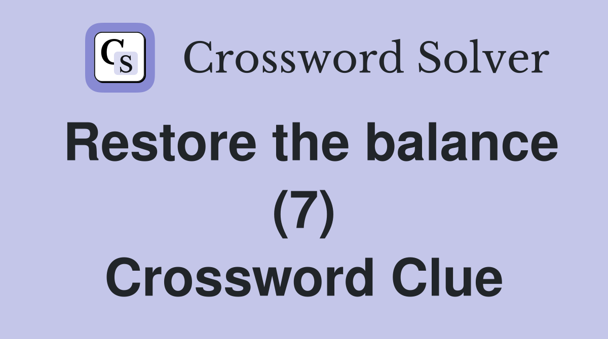 Restore the balance (7) Crossword Clue