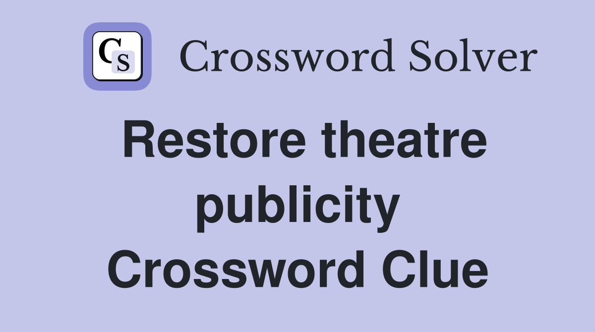 Restore theatre publicity Crossword Clue