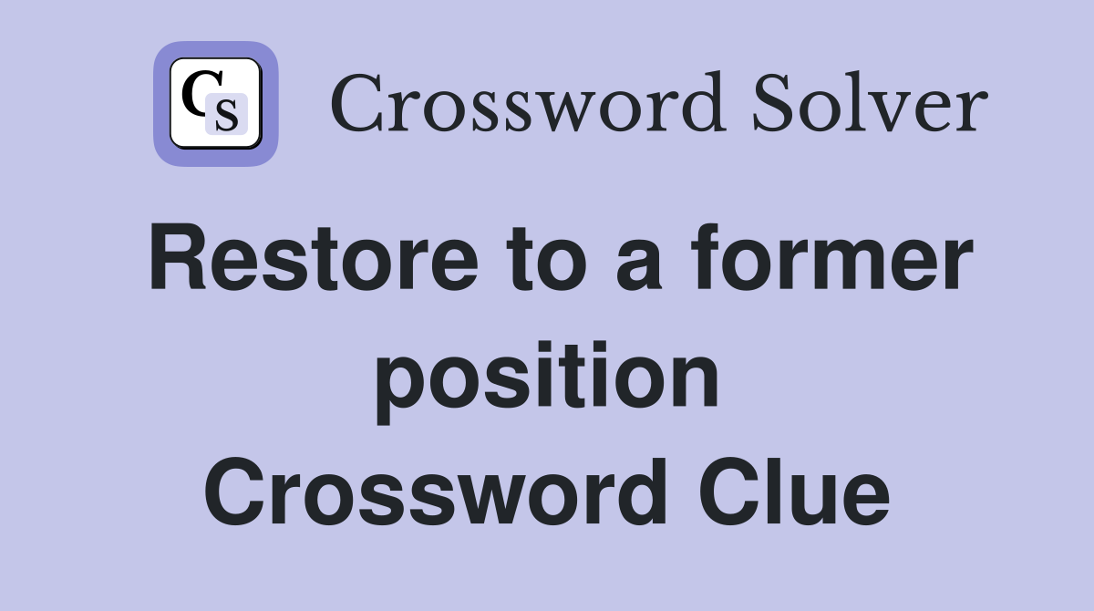 Restore to a former position Crossword Clue