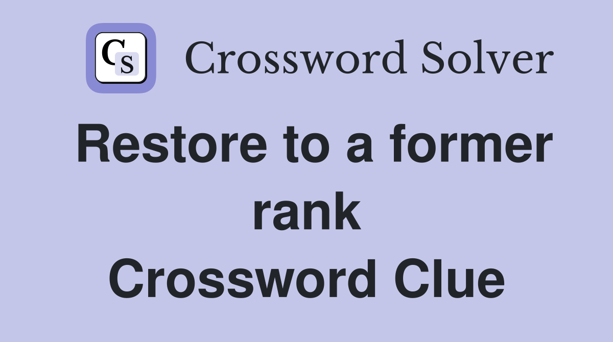 Restore to a former rank Crossword Clue