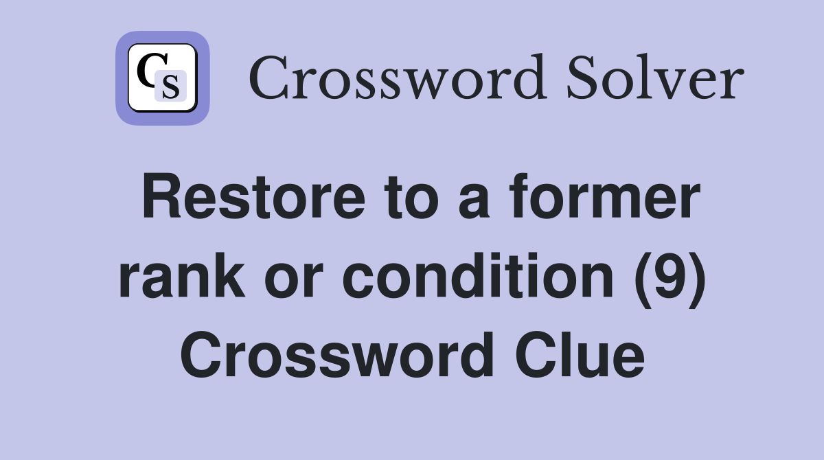 Restore to a former rank or condition (9) Crossword Clue
