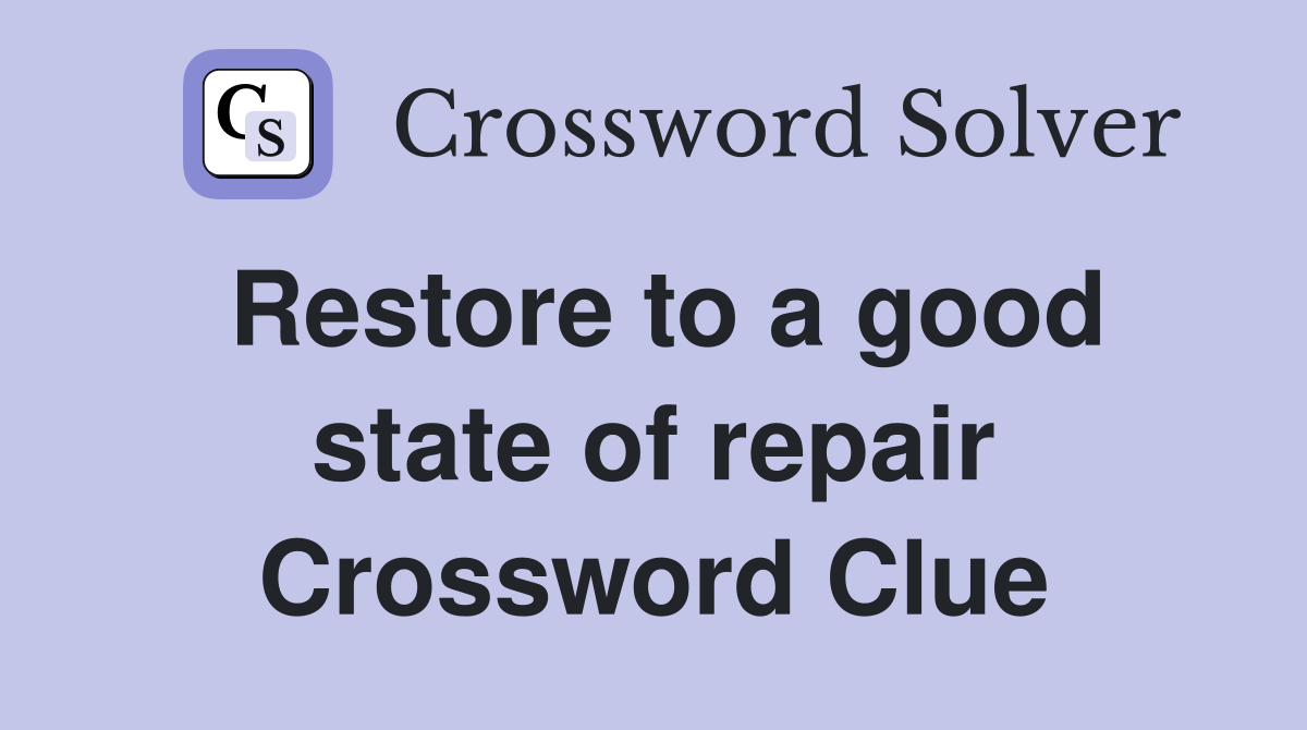 Restore to a good state of repair Crossword Clue