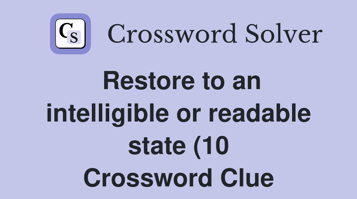 Restore to an intelligible or readable state (10) Crossword Clue Restore to an intelligible or readable state (10) Crossword Clue