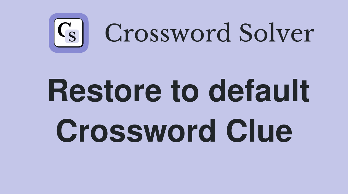 Restore to default Crossword Clue