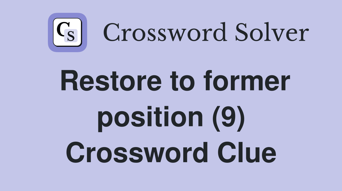 Restore to former position (9) Crossword Clue