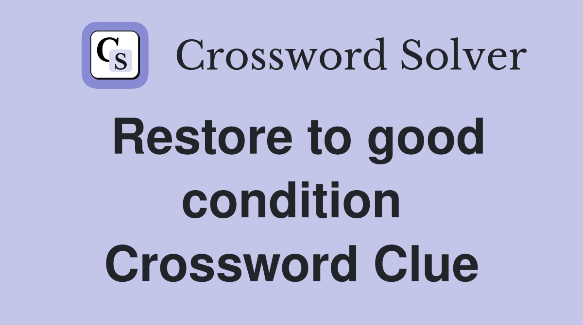 Restore to good condition Crossword Clue