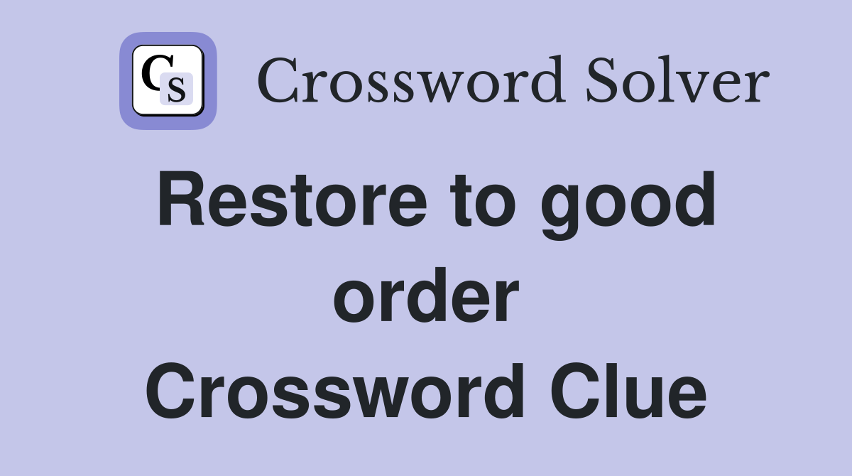 Restore to good order Crossword Clue