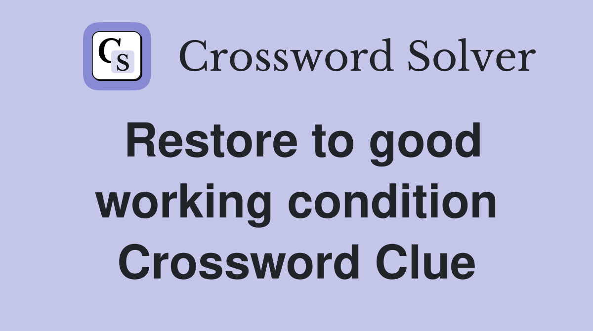 Restore to good working condition Crossword Clue