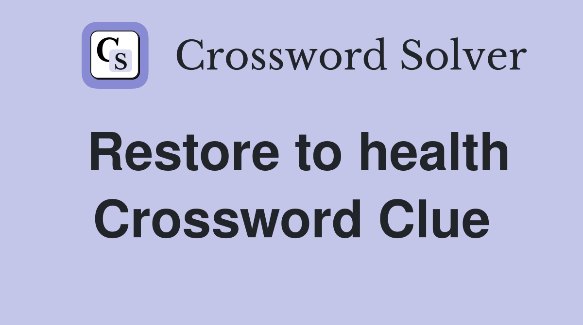 Restore to health Crossword Clue
