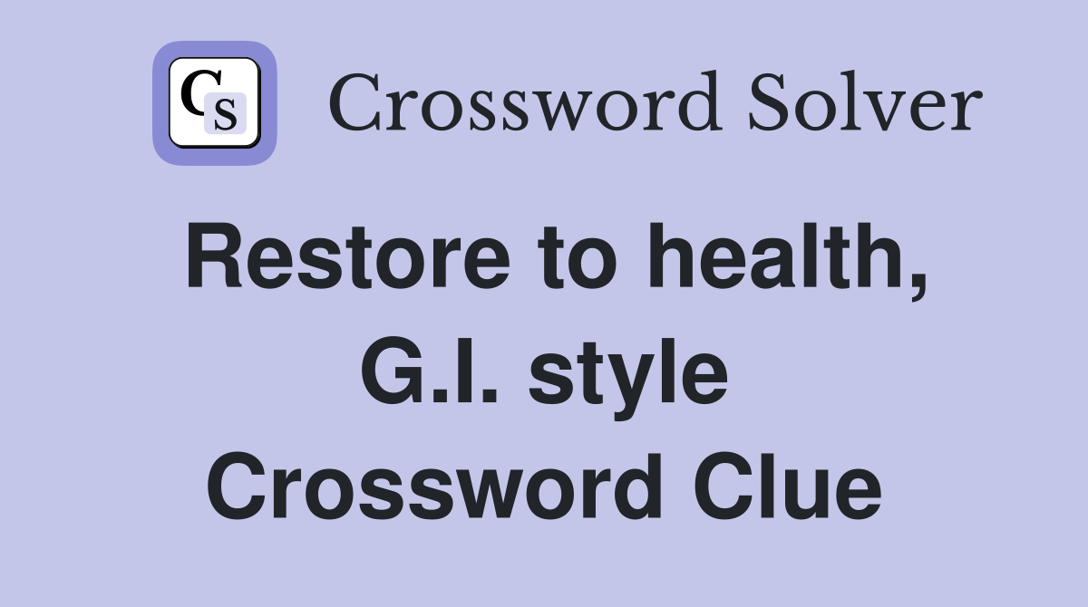 Restore to health, G.I. style Crossword Clue