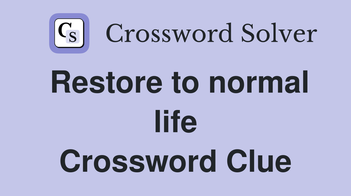 Restore to normal life Crossword Clue