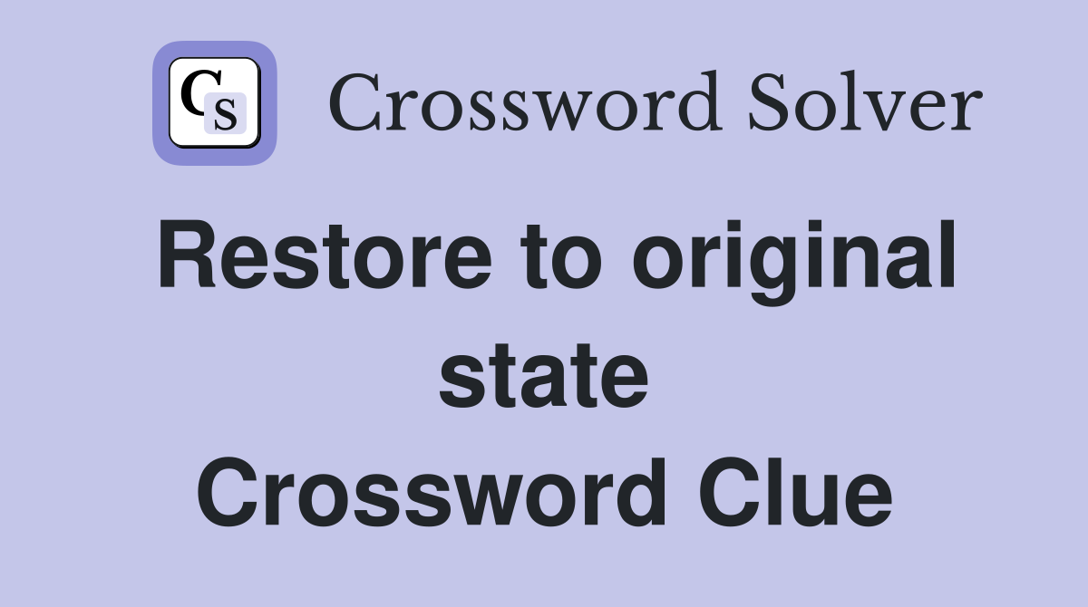 Restore to original state Crossword Clue