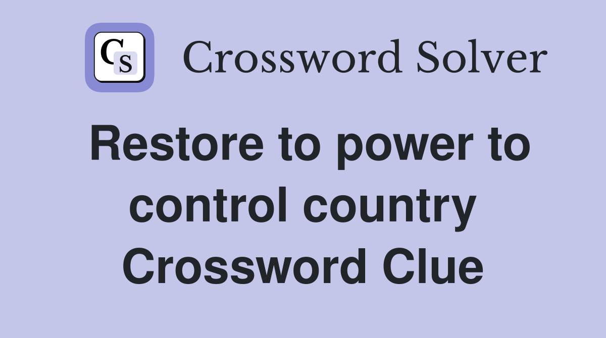 Restore to power to control country Crossword Clue