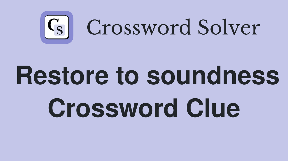 Restore to soundness Crossword Clue
