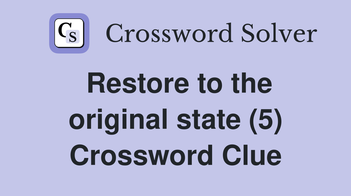 Restore to the original state (5) Crossword Clue