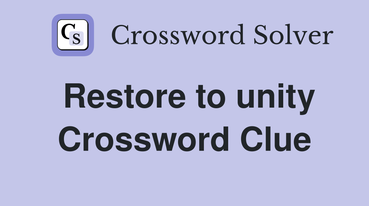 Restore to unity Crossword Clue