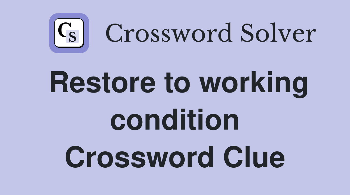 Restore to working condition Crossword Clue