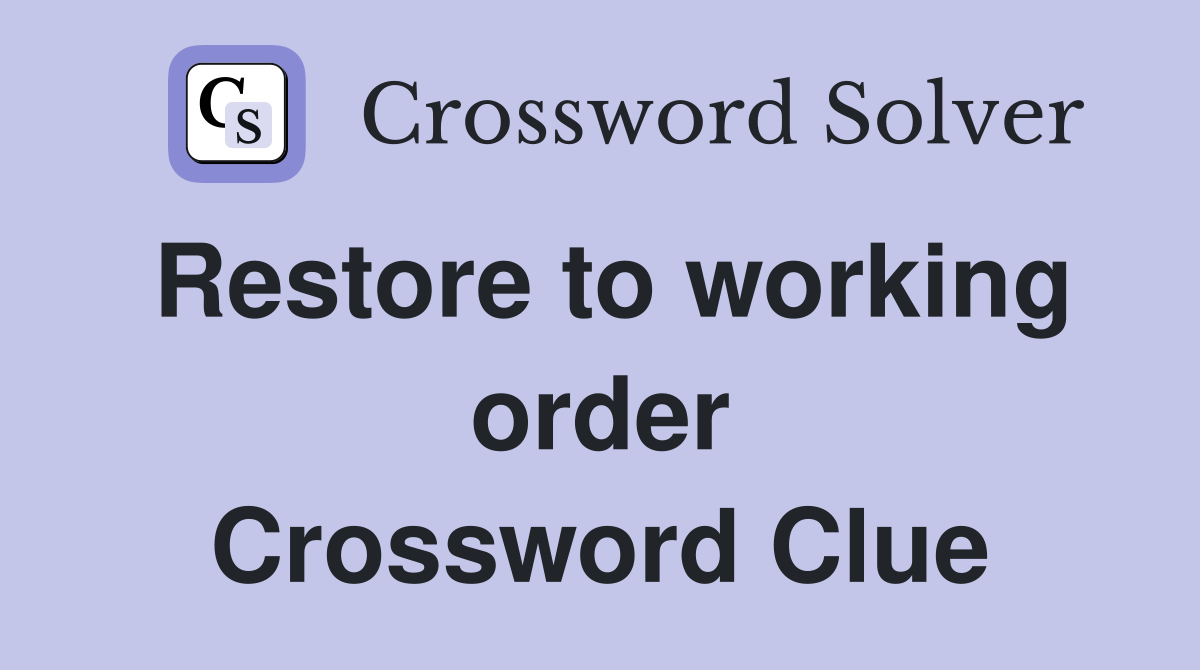 Restore to working order Crossword Clue
