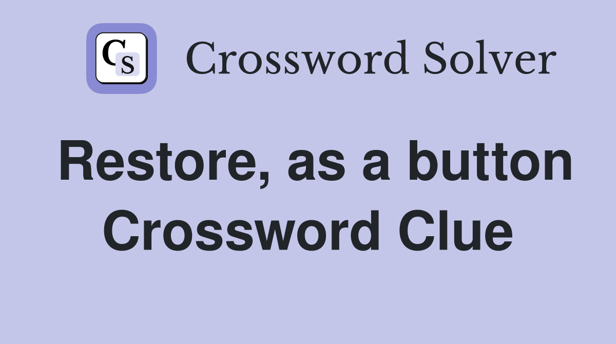 Restore, as a button Crossword Clue