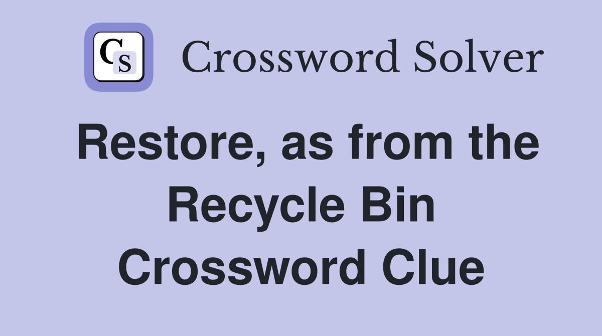 Restore, as from the Recycle Bin Crossword Clue