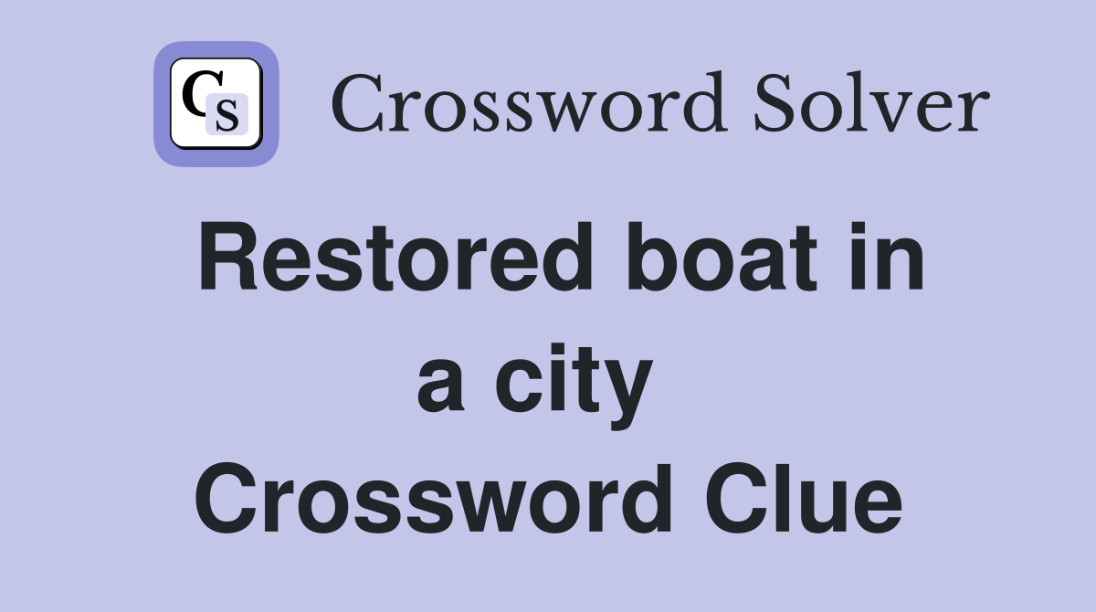 Restored boat in a city  Crossword Clue