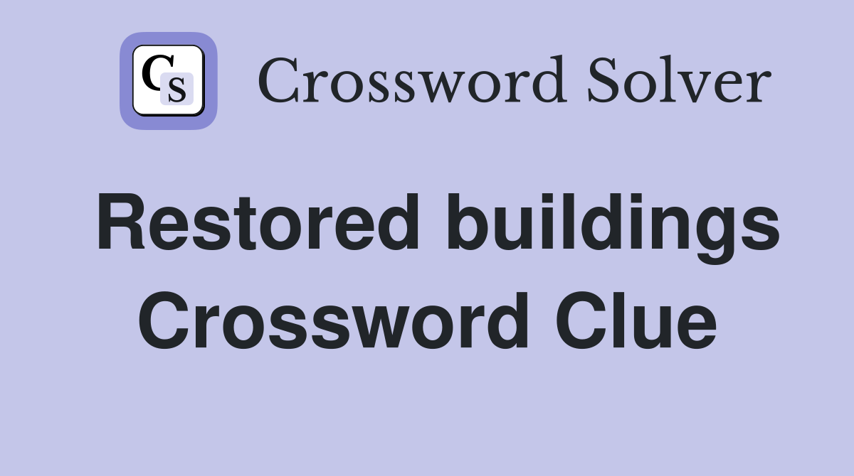 Restored buildings Crossword Clue