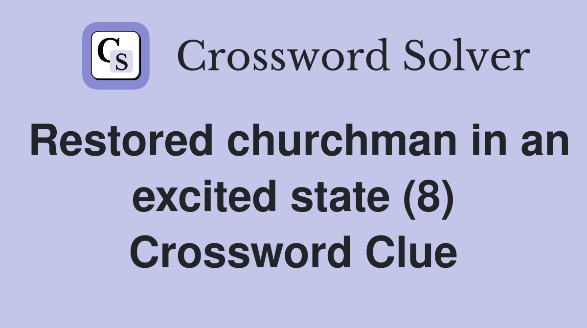 Restored churchman in an excited state (8) Crossword Clue