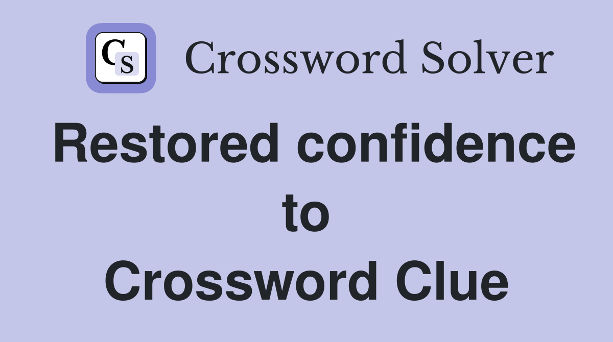 Restored confidence to Crossword Clue
