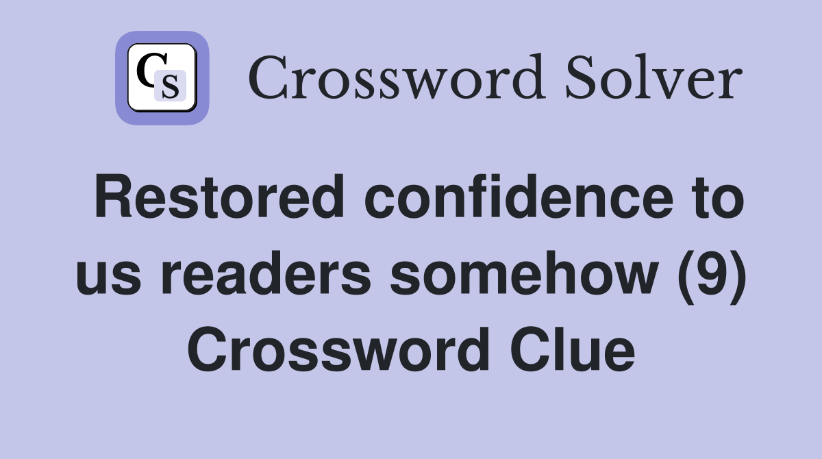 Restored confidence to us readers somehow (9) Crossword Clue