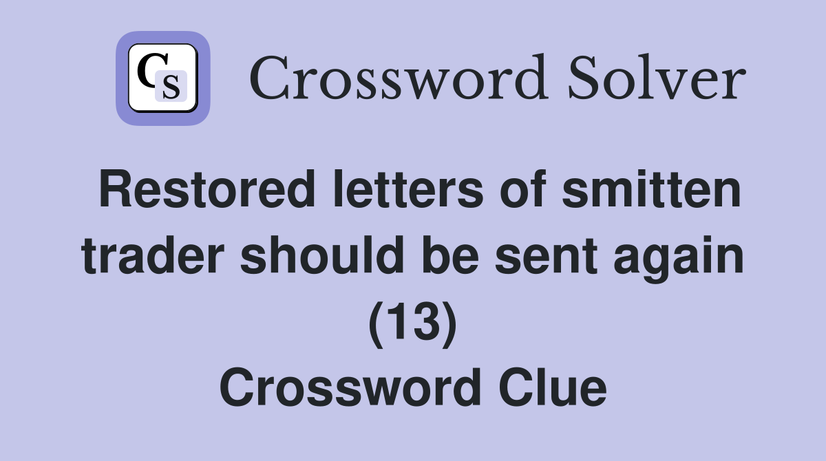 Restored letters of smitten trader should be sent again (13) Crossword Clue