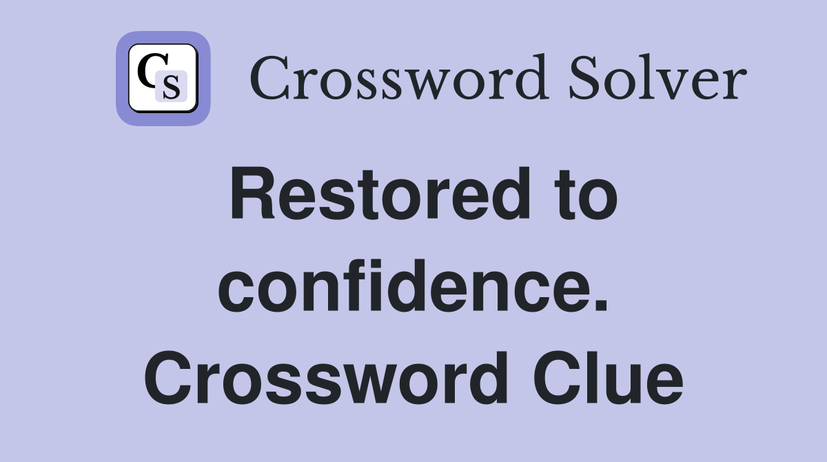 Restored to confidence. Crossword Clue