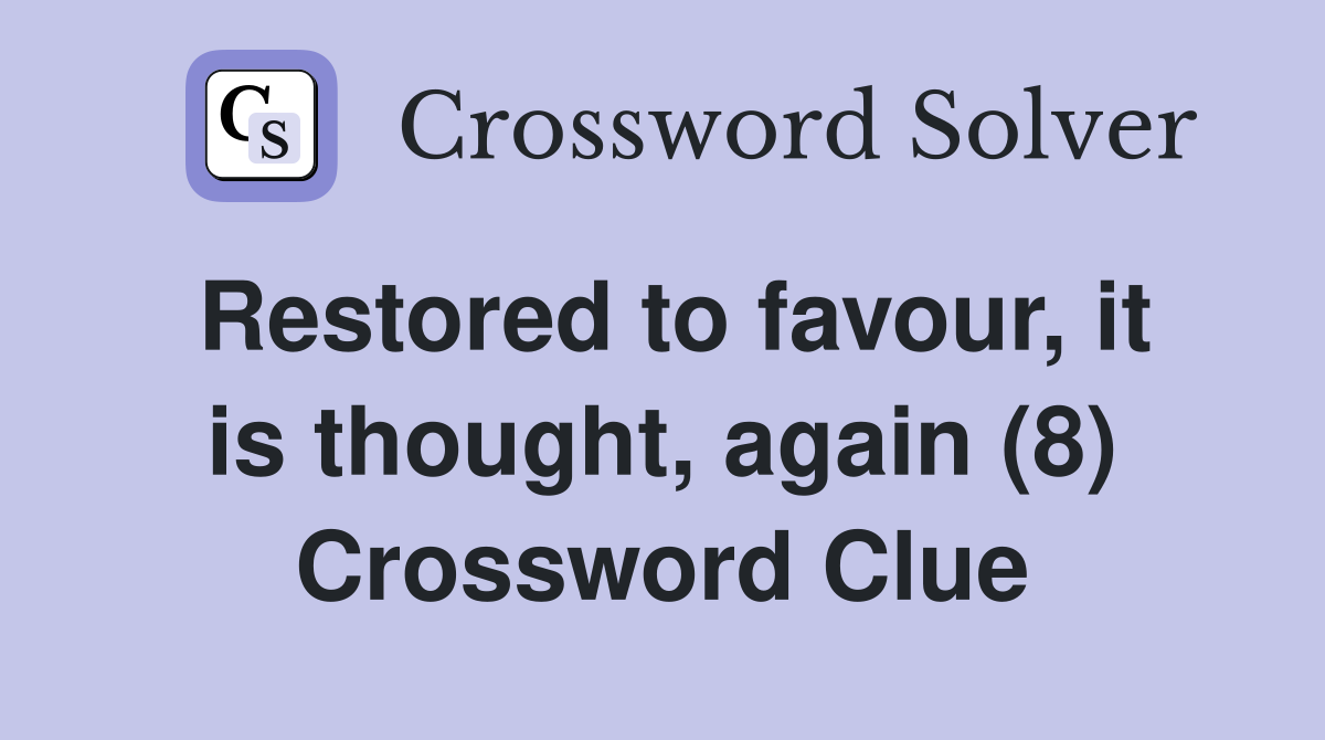 Restored to favour, it is thought, again (8) Crossword Clue