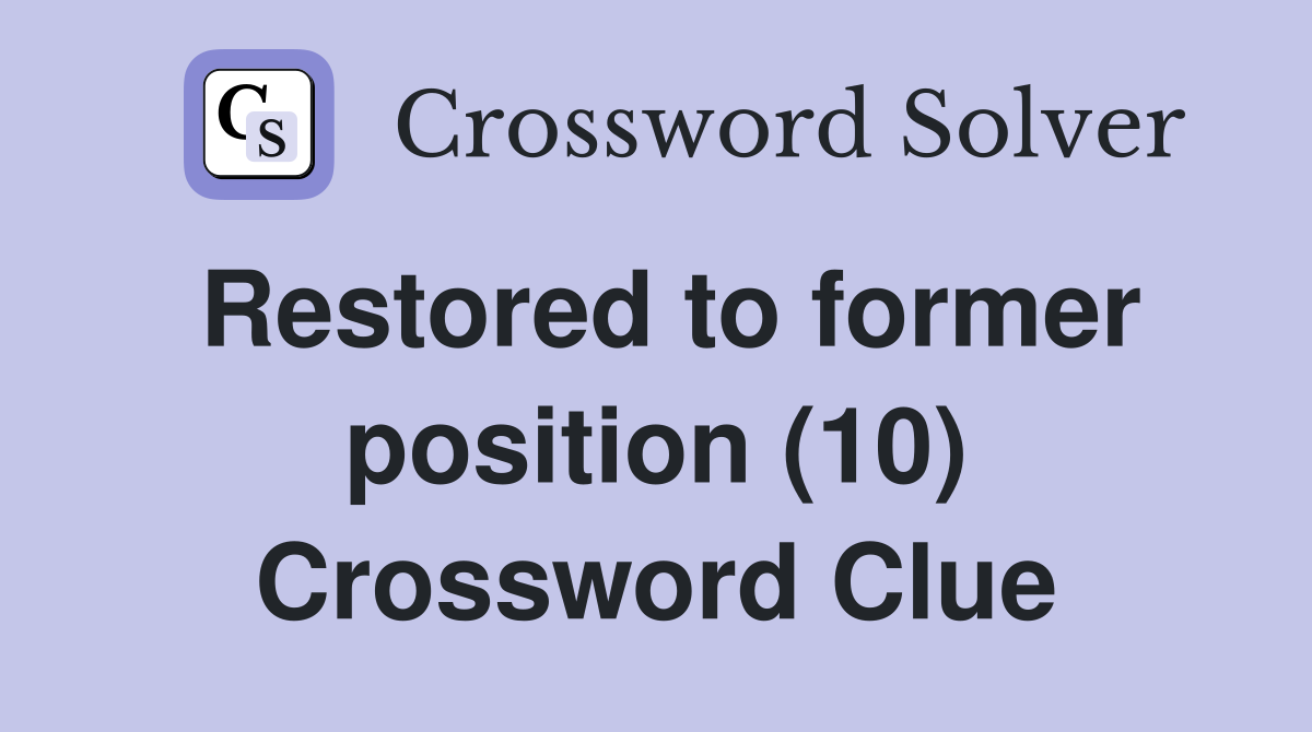 Restored to former position (10) Crossword Clue