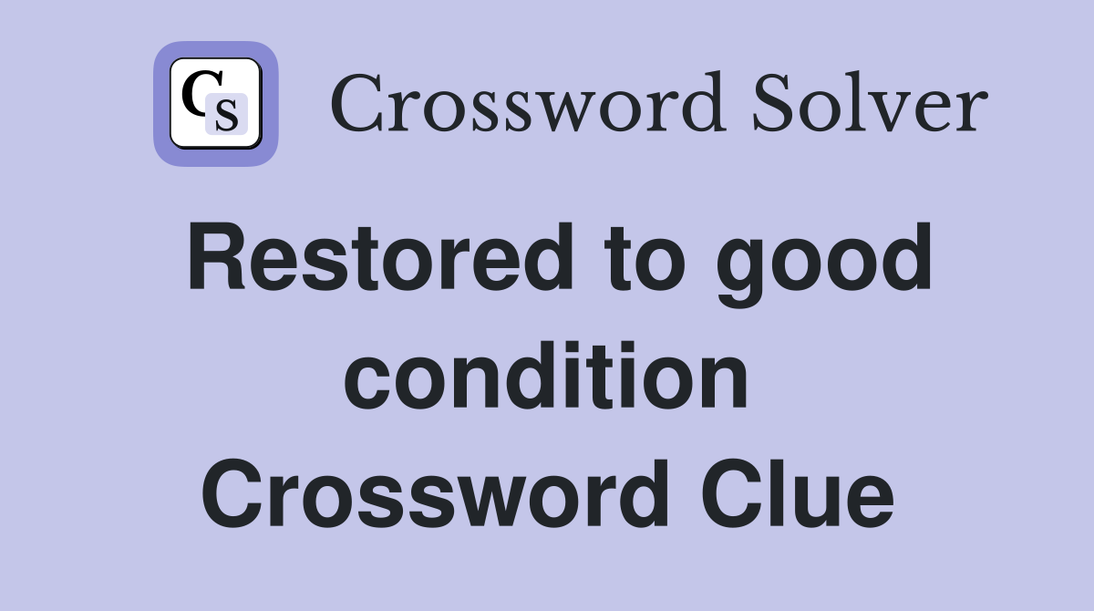 Restored to good condition Crossword Clue