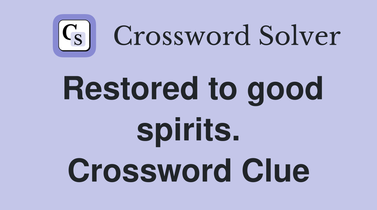 Restored to good spirits. Crossword Clue