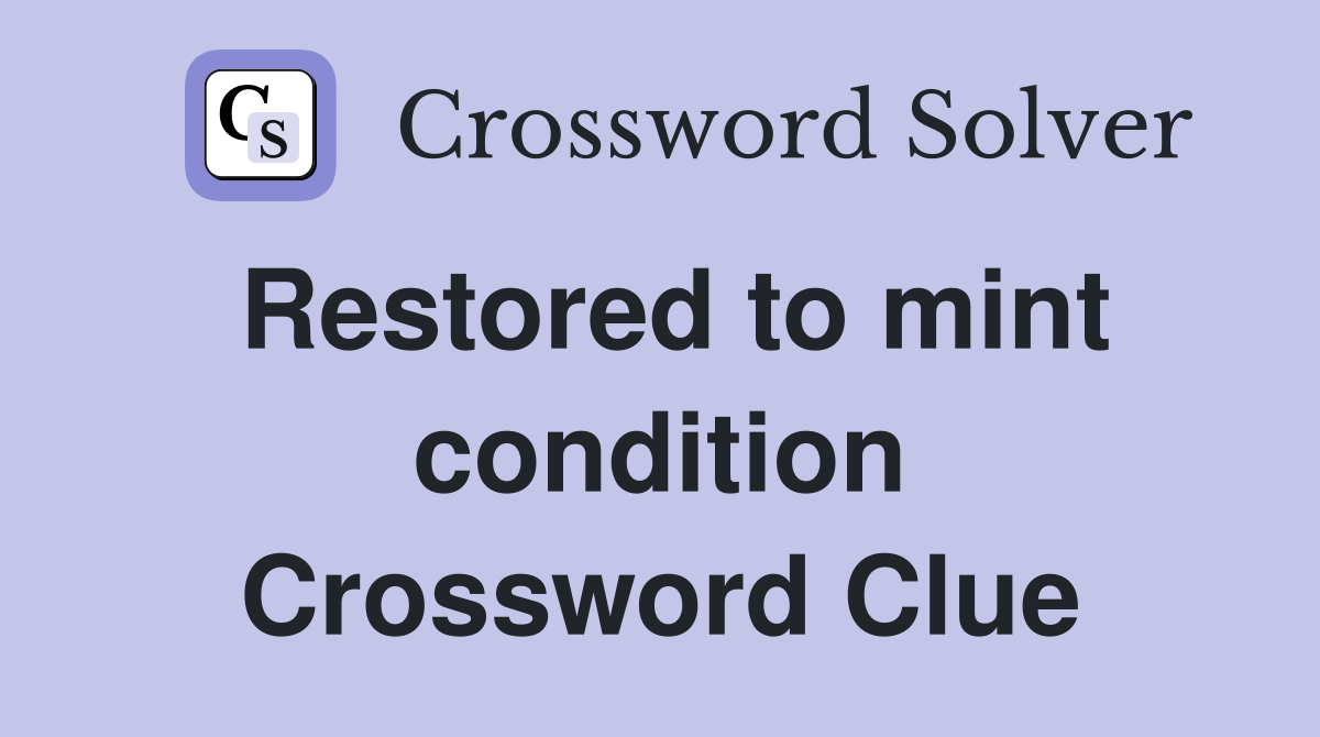 Restored to mint condition Crossword Clue