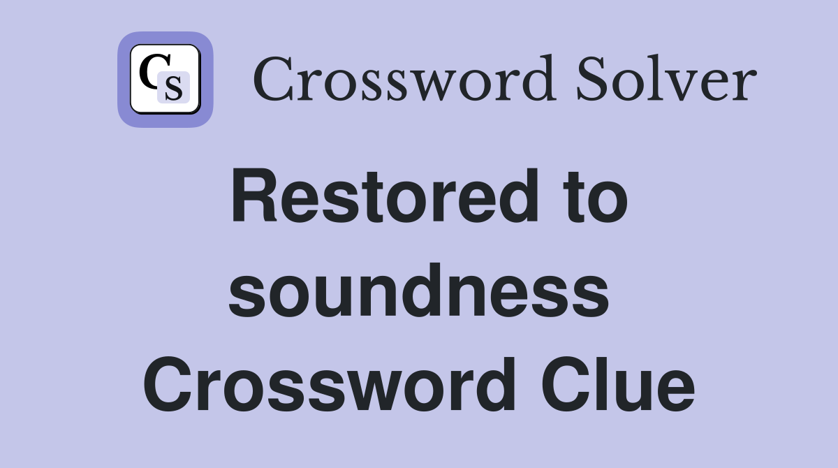 Restored to soundness Crossword Clue